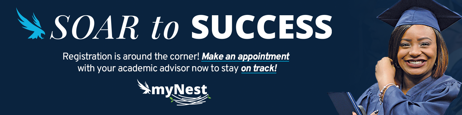 Graduate smiling text of Soar to Success Registration is around the corner! Make an appointment with your academic advisor now to stay on track