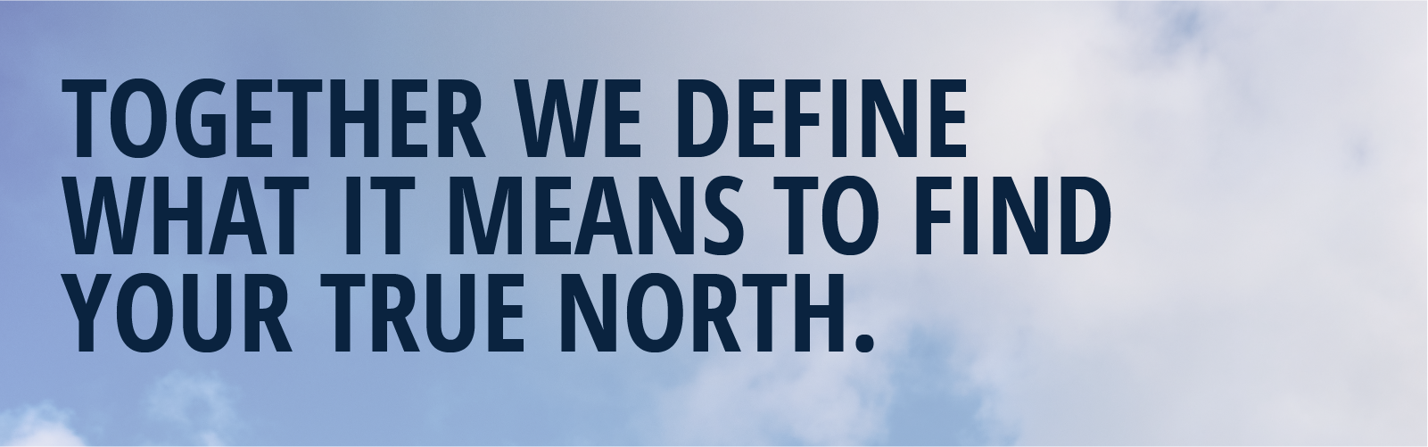 together we define what it means to find your true north