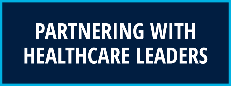 Partnering with Healthcare Leaders