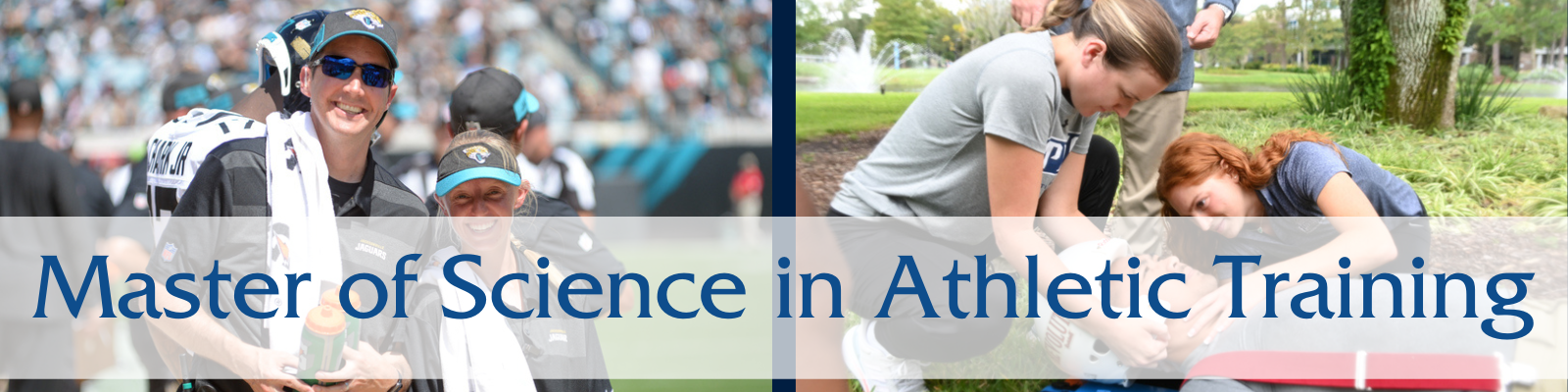 Master of Science in Athletic Training Banner, Jacksonville jaguars interns, and hands on experience with 3 students.