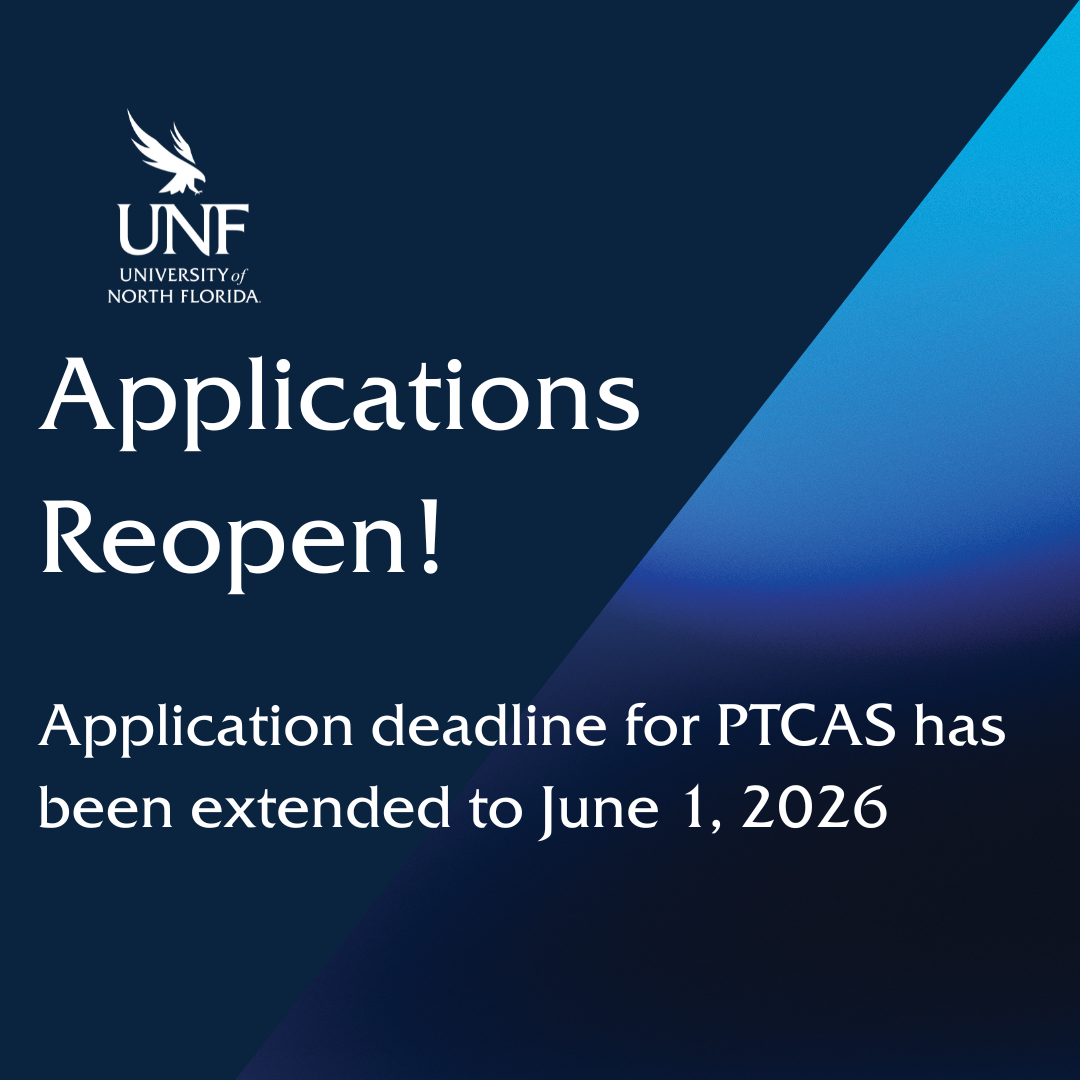 UNF's DPT Applications are Reopened! Application deadline for PTCAS has been extended to June 1, 2026
