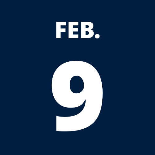 feb. 9 written on a Dark blue box with white writing