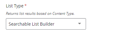 List Type selector with Searchable List Builder chosen Returns list results based on Content Type