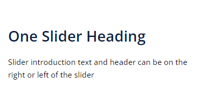 Text of One Slider Heading Slider introduction text and header can be on the right or left of the slider