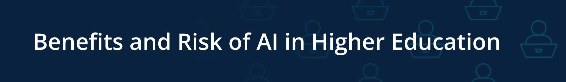 banner benefits and risk of AI in Higher Education