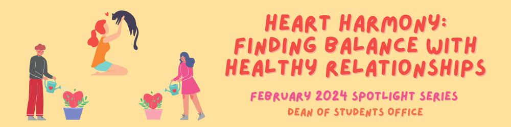 Heart Harmony:  Finding Balance with Healthy Relationships; February 2024 Spotlight Series;  Dean of Students Office