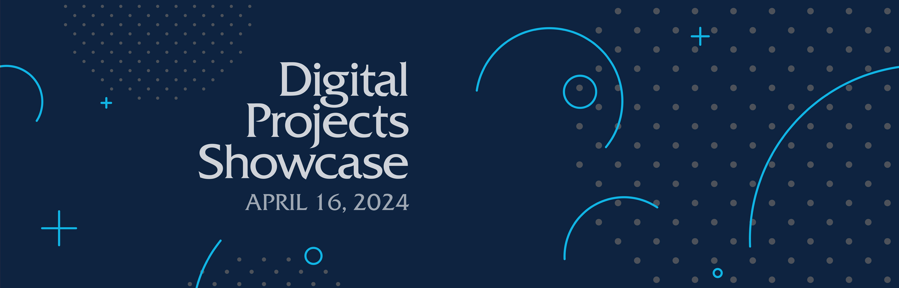 Digital Projects Showcase. April 16th, 2024