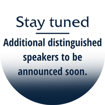 Stay tuned additional distinguished speakers to be announced soon.