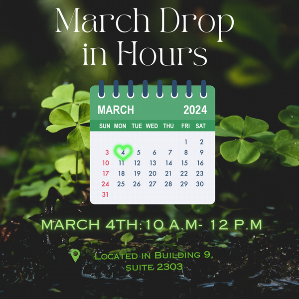 March drop in hours March 4th 10am to noon located in building 9, suite 2303