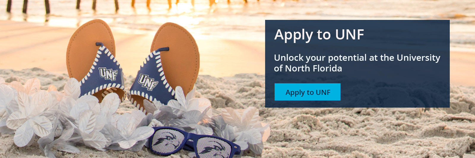 Sandals on beach with lei and sunglasses text of Apply to UNF Unlock your potential at the University of North Florida