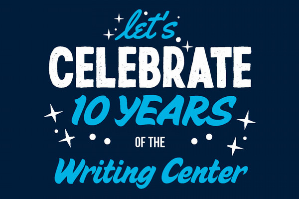 Promotional flyer stating for the UNF Writing Center "Let's Celebrate 10 Years of the Writing Center"