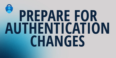 Prepare for Authentication Changes banner