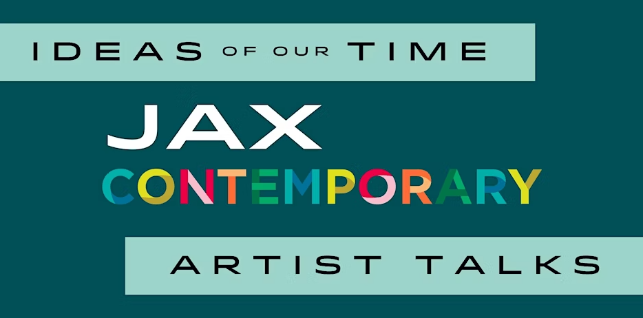 ideas of our time Jax Contemporary Artists Talks