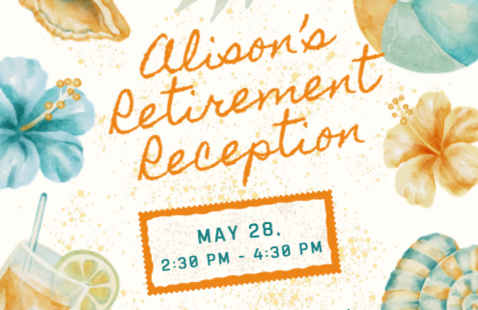 Alison's Retirement Reception May 28, 2:30 pm to 4:30 pm