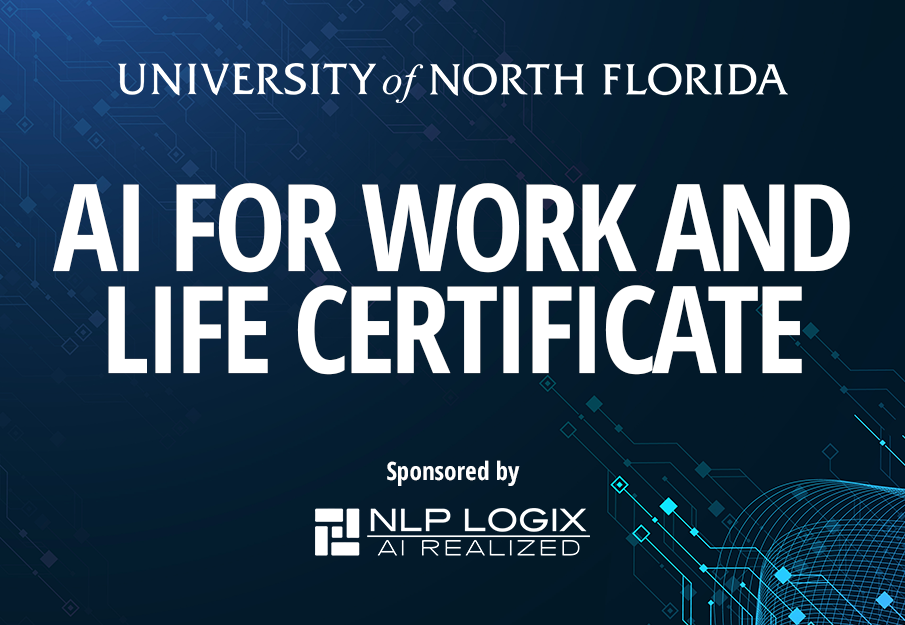 University of North Florida AI for Work and Life Certificate - Sponsored by NLP LOGIX: AI REALIZED